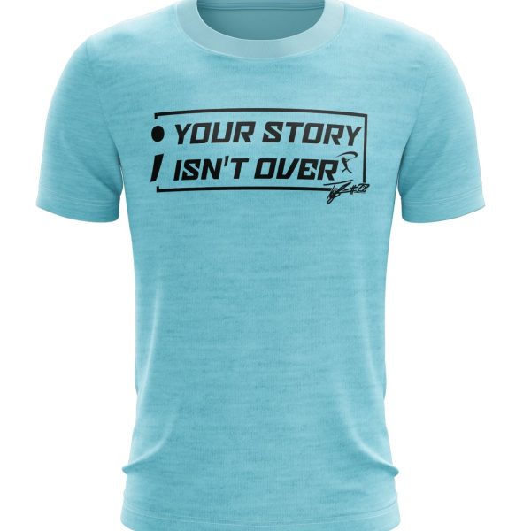Your Story Isn't Over - Performance T-Shirt
