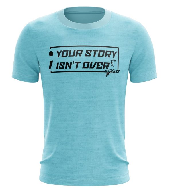 Your Story Isn't Over - Performance T-Shirt
